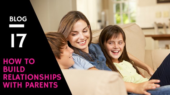 How To build Relationships with Parents
