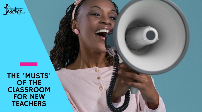 The 'Musts' of the Classroom For NEW Teachers