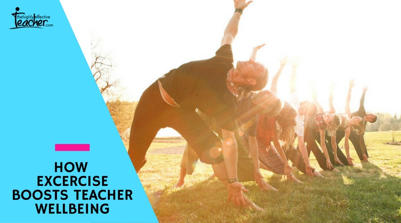 HOW EXCERCISE BOOSTS TEACHER WELLBEING