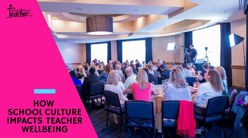 HOW SCHOOL CULTURE IMPACTS TEACHER WELLBEING