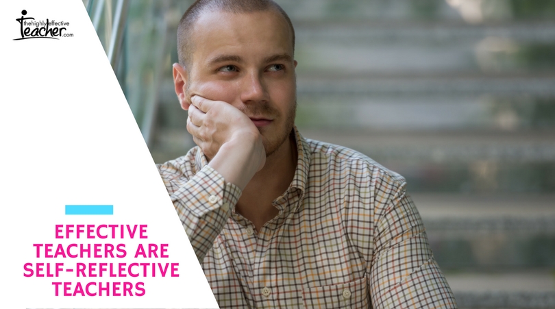 Effective teachers are self-reflective teachers